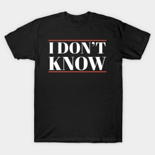 I Don't Know Funny Simple T-Shirt